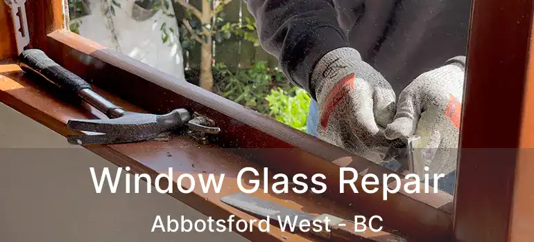  Window Glass Repair Abbotsford West - BC
