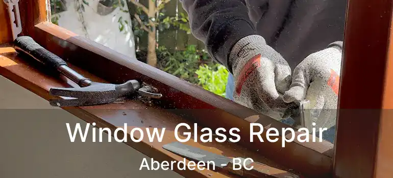  Window Glass Repair Aberdeen - BC