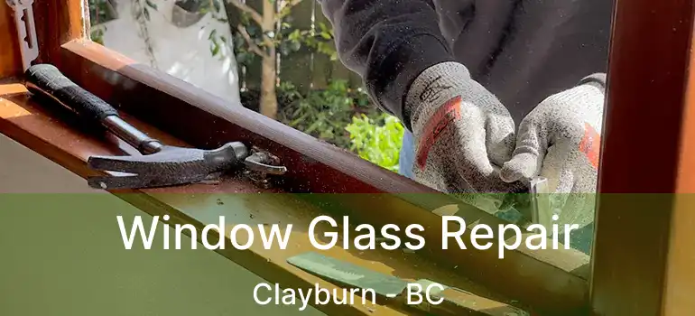  Window Glass Repair Clayburn - BC