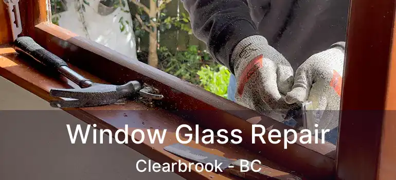  Window Glass Repair Clearbrook - BC