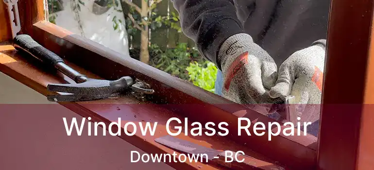  Window Glass Repair Downtown - BC