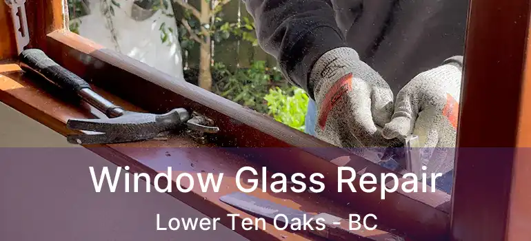  Window Glass Repair Lower Ten Oaks - BC