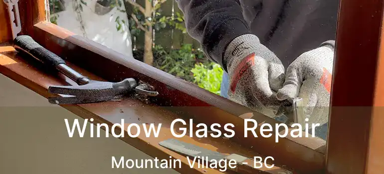  Window Glass Repair Mountain Village - BC