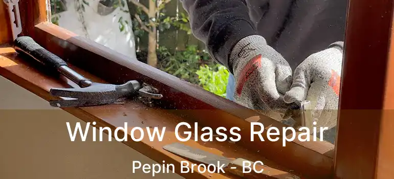  Window Glass Repair Pepin Brook - BC