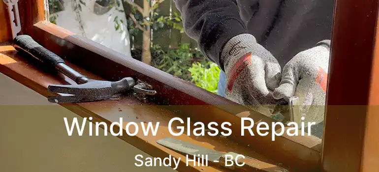  Window Glass Repair Sandy Hill - BC