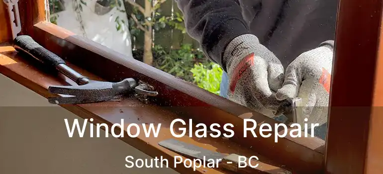  Window Glass Repair South Poplar - BC
