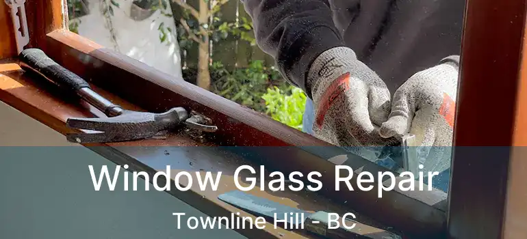  Window Glass Repair Townline Hill - BC