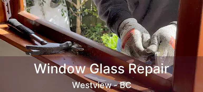  Window Glass Repair Westview - BC