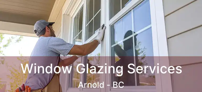  Window Glazing Services Arnold - BC