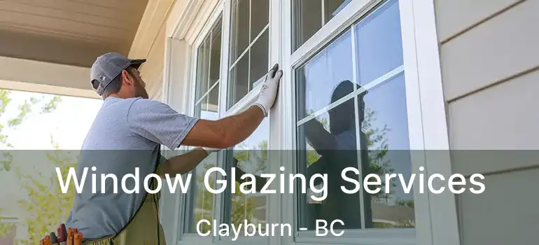  Window Glazing Services Clayburn - BC