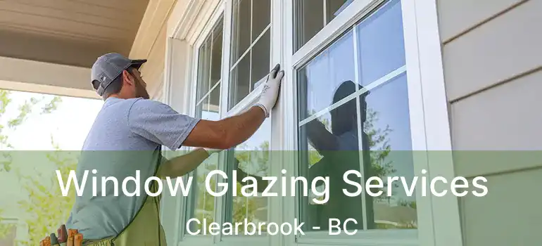  Window Glazing Services Clearbrook - BC