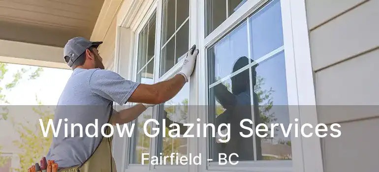  Window Glazing Services Fairfield - BC
