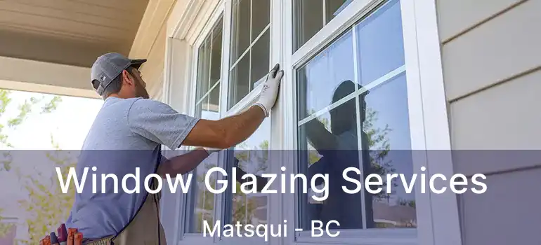  Window Glazing Services Matsqui - BC