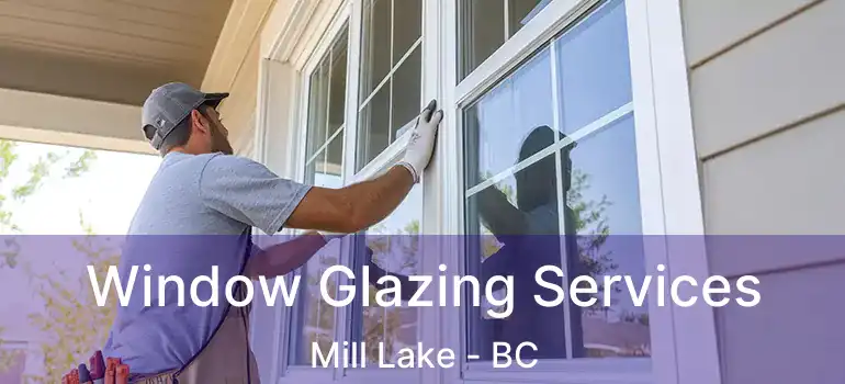  Window Glazing Services Mill Lake - BC