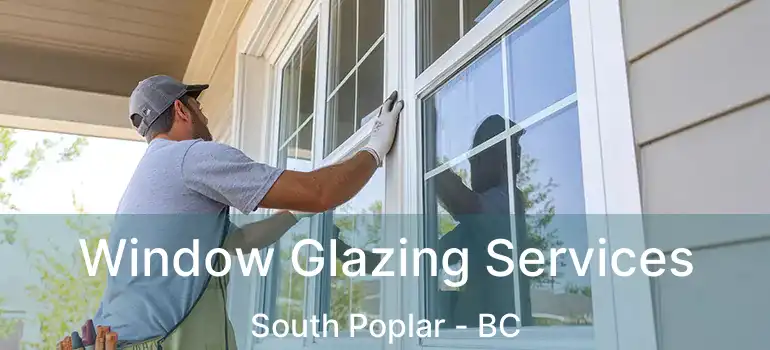  Window Glazing Services South Poplar - BC