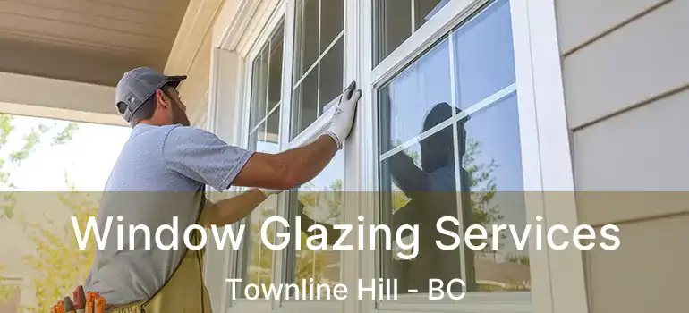  Window Glazing Services Townline Hill - BC