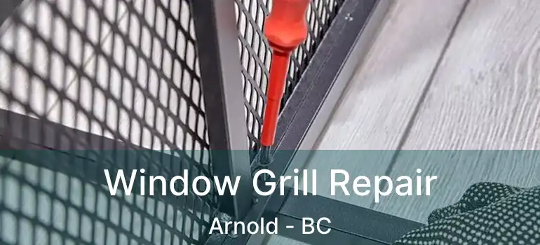  Window Grill Repair Arnold - BC