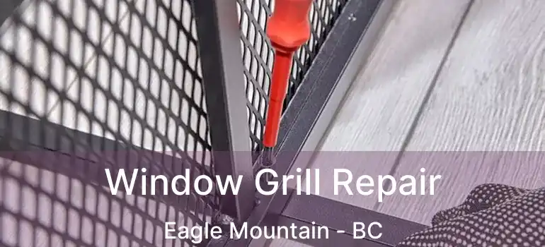  Window Grill Repair Eagle Mountain - BC