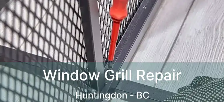  Window Grill Repair Huntingdon - BC