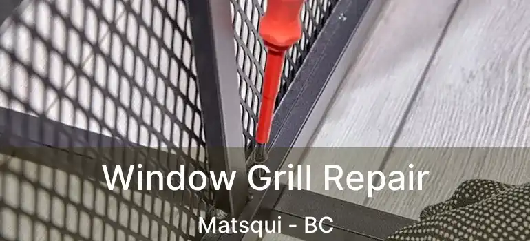  Window Grill Repair Matsqui - BC