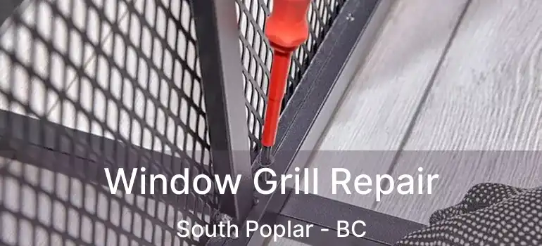  Window Grill Repair South Poplar - BC