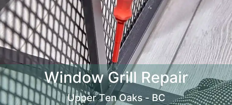  Window Grill Repair Upper Ten Oaks - BC