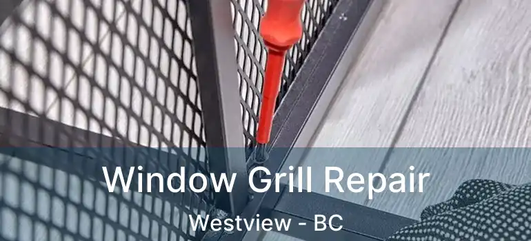  Window Grill Repair Westview - BC