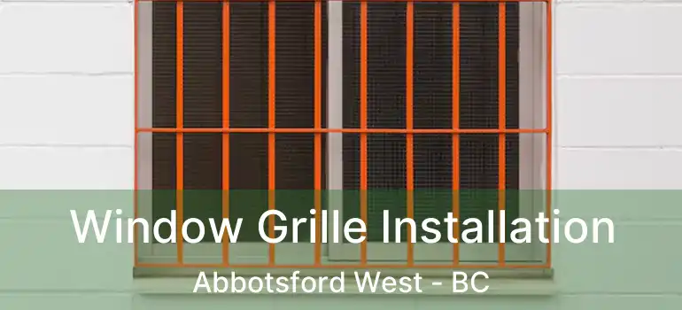  Window Grille Installation Abbotsford West - BC