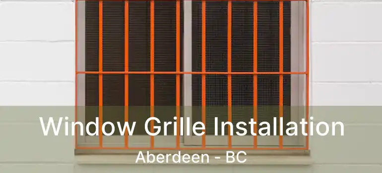  Window Grille Installation Aberdeen - BC
