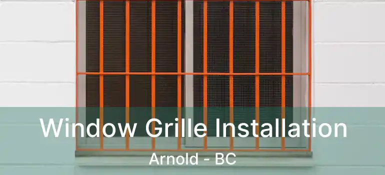  Window Grille Installation Arnold - BC
