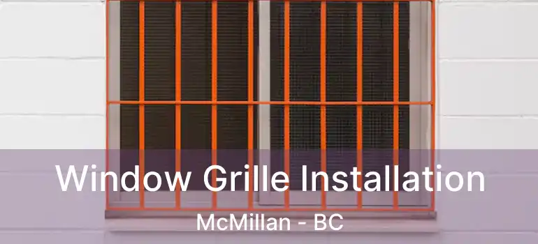  Window Grille Installation McMillan - BC