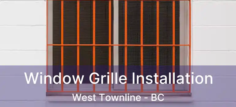  Window Grille Installation West Townline - BC