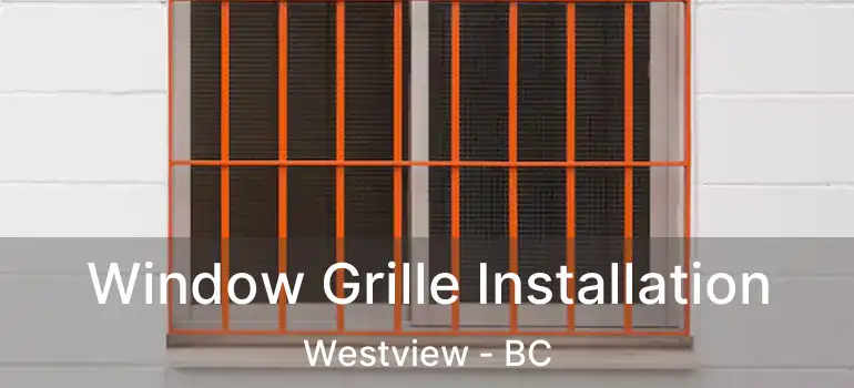  Window Grille Installation Westview - BC