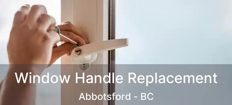  Window Handle Replacement Abbotsford - BC