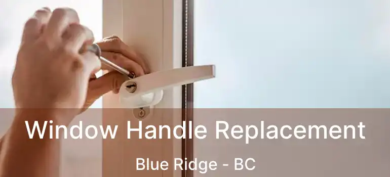  Window Handle Replacement Blue Ridge - BC