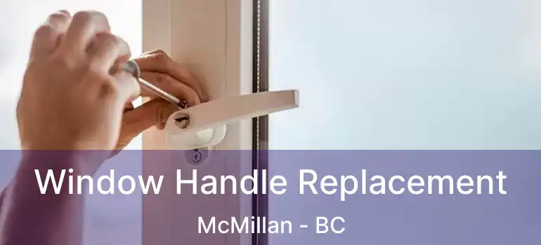  Window Handle Replacement McMillan - BC