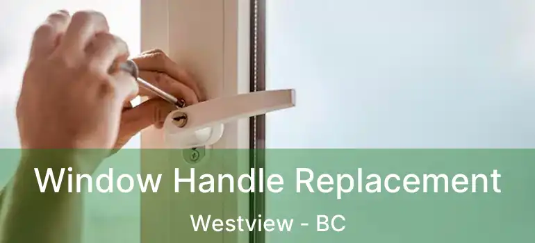  Window Handle Replacement Westview - BC