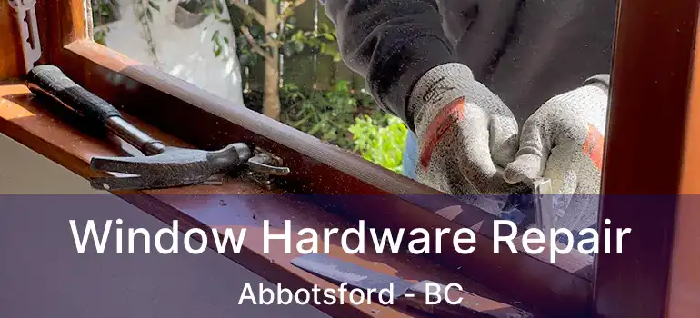  Window Hardware Repair Abbotsford - BC