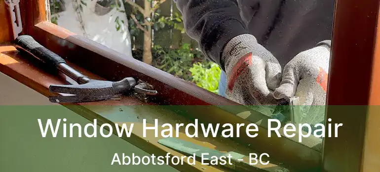  Window Hardware Repair Abbotsford East - BC