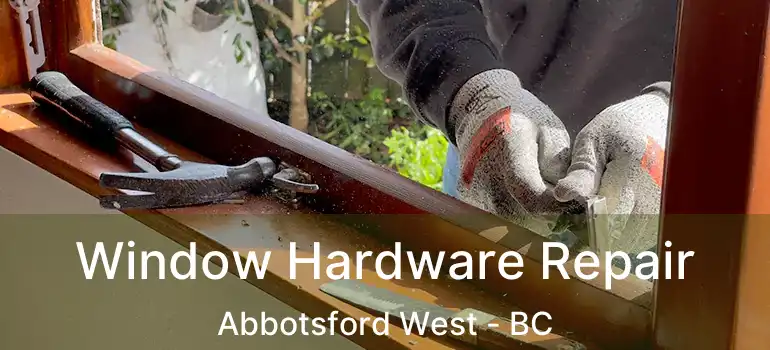  Window Hardware Repair Abbotsford West - BC