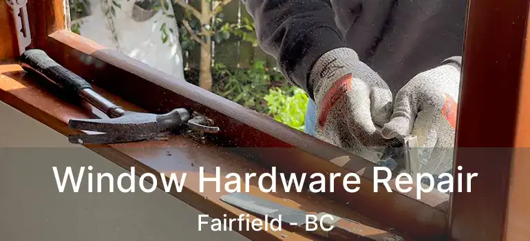  Window Hardware Repair Fairfield - BC