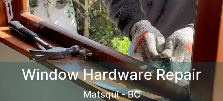  Window Hardware Repair Matsqui - BC
