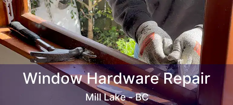  Window Hardware Repair Mill Lake - BC