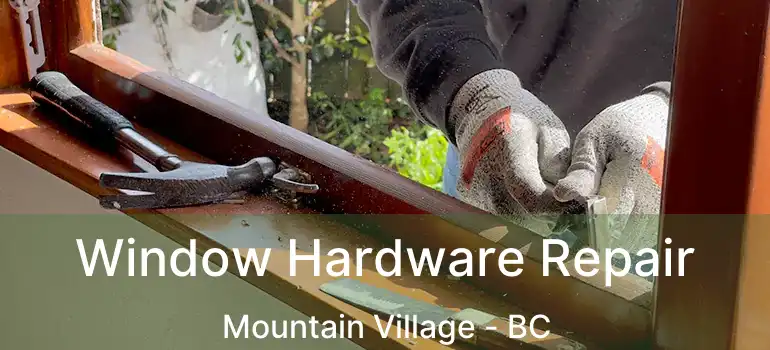  Window Hardware Repair Mountain Village - BC