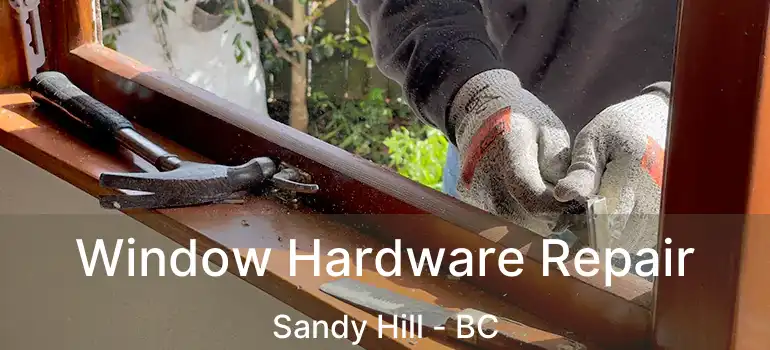  Window Hardware Repair Sandy Hill - BC