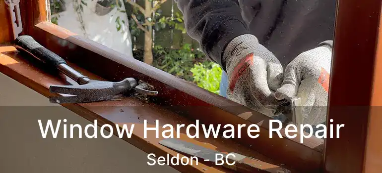  Window Hardware Repair Seldon - BC