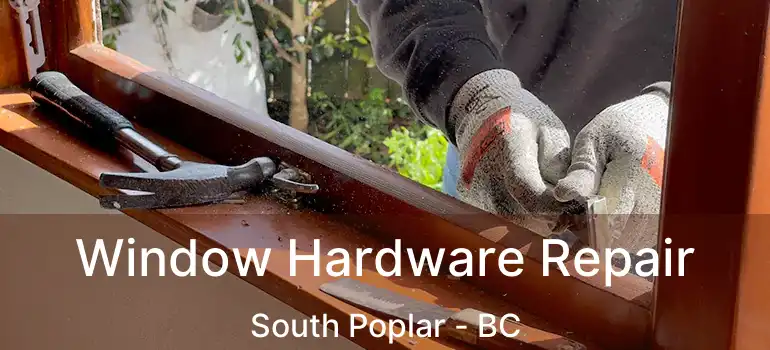  Window Hardware Repair South Poplar - BC