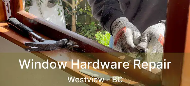  Window Hardware Repair Westview - BC
