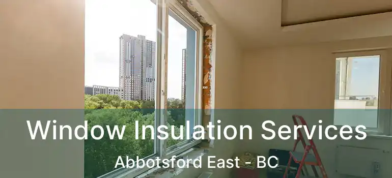  Window Insulation Services Abbotsford East - BC