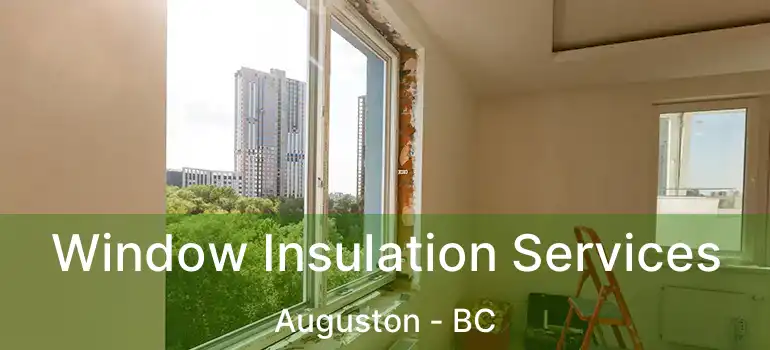  Window Insulation Services Auguston - BC